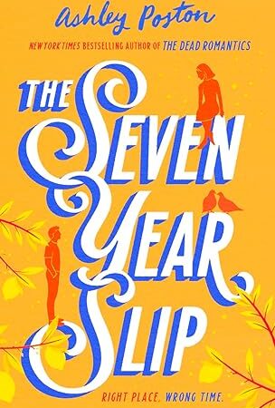 The Seven Year Slip: The new laugh-out-loud rom-com from the New York Times bestselling author of THE DEAD ROMANTICS